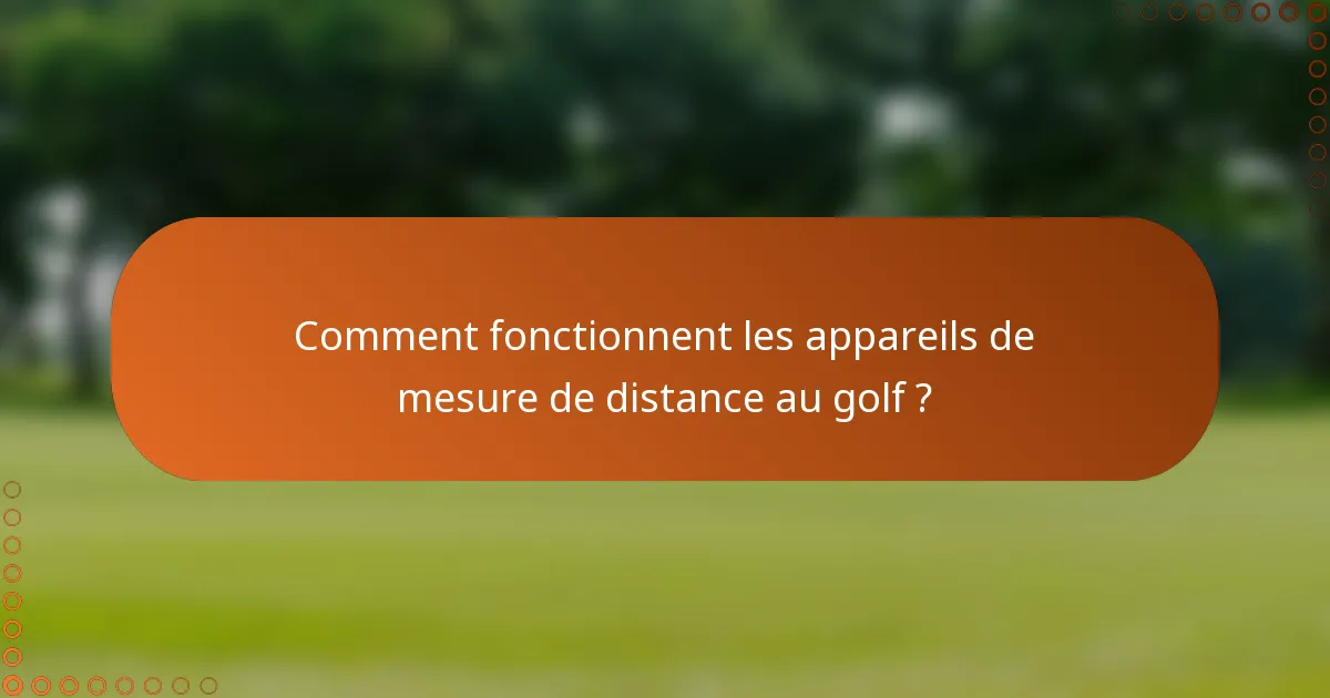 Comment fonctionnent les appareils de mesure de distance au golf ?