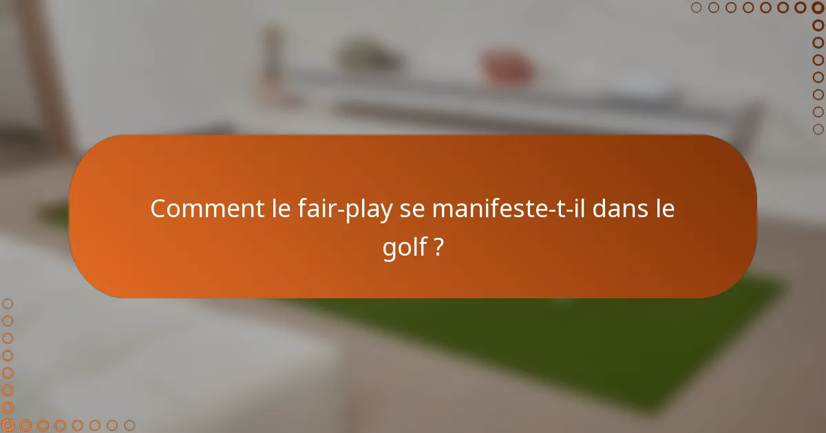 Comment le fair-play se manifeste-t-il dans le golf ?