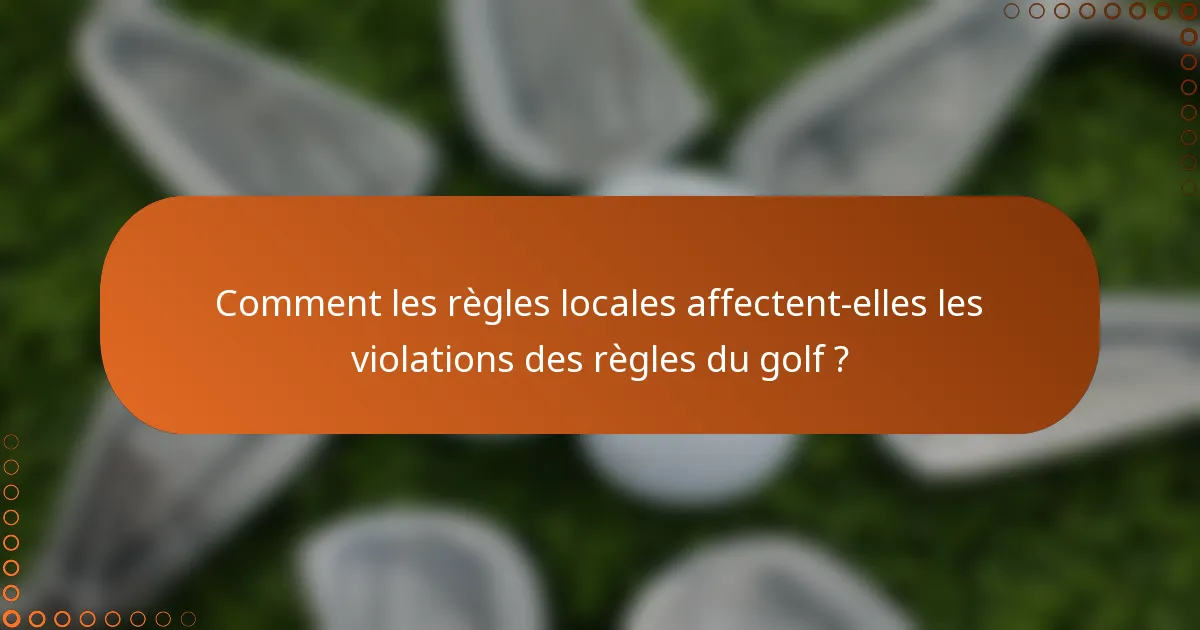 Comment les règles locales affectent-elles les violations des règles du golf ?