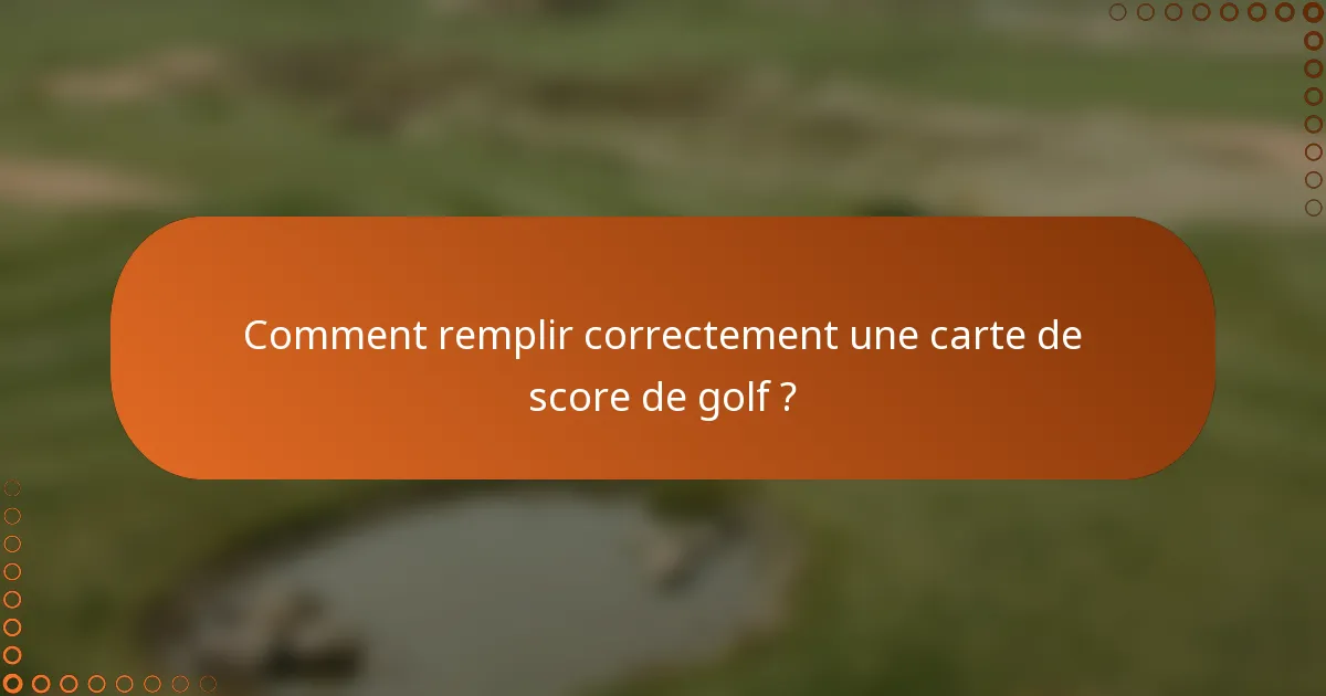 Comment remplir correctement une carte de score de golf ?