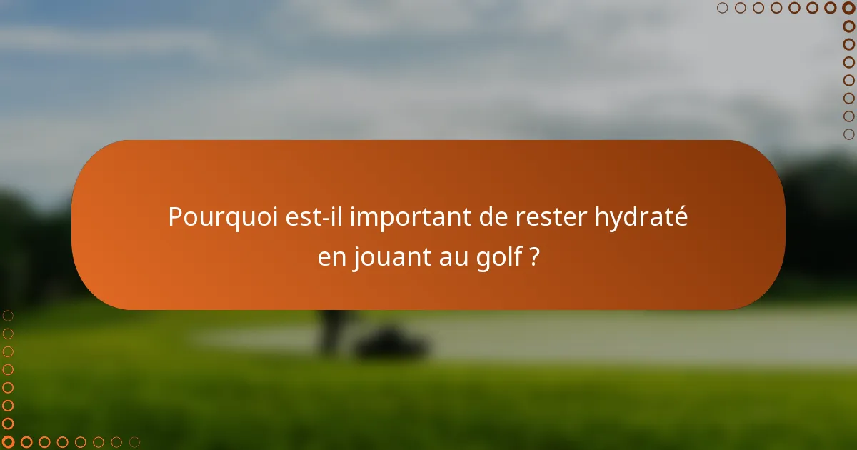 Pourquoi est-il important de rester hydraté en jouant au golf ?