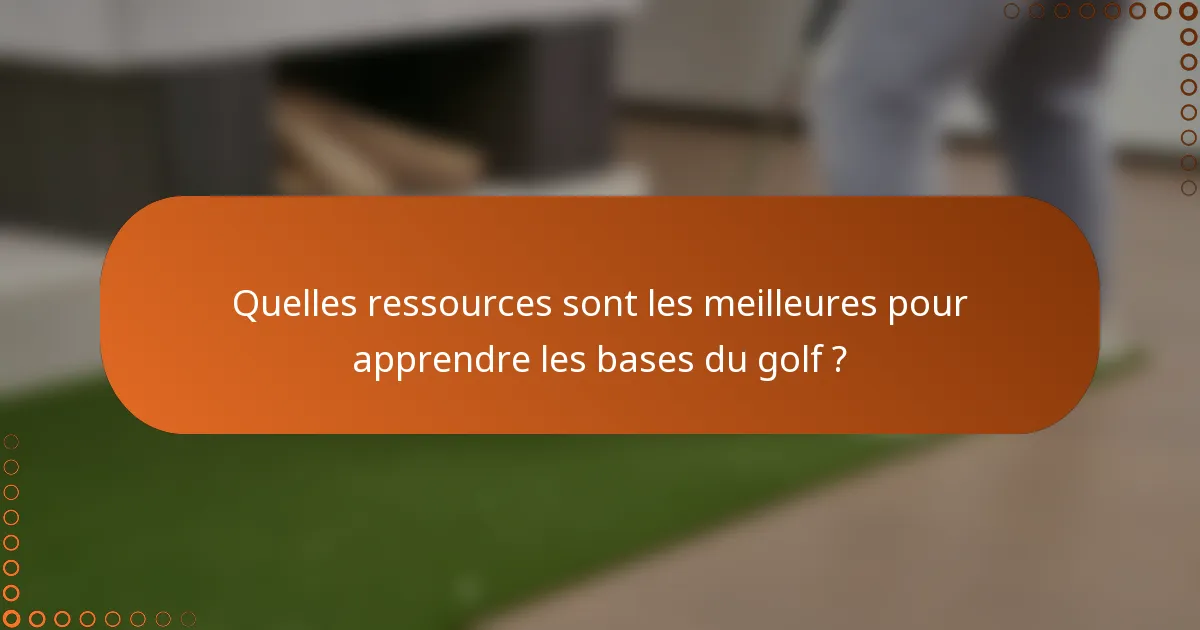 Quelles ressources sont les meilleures pour apprendre les bases du golf ?
