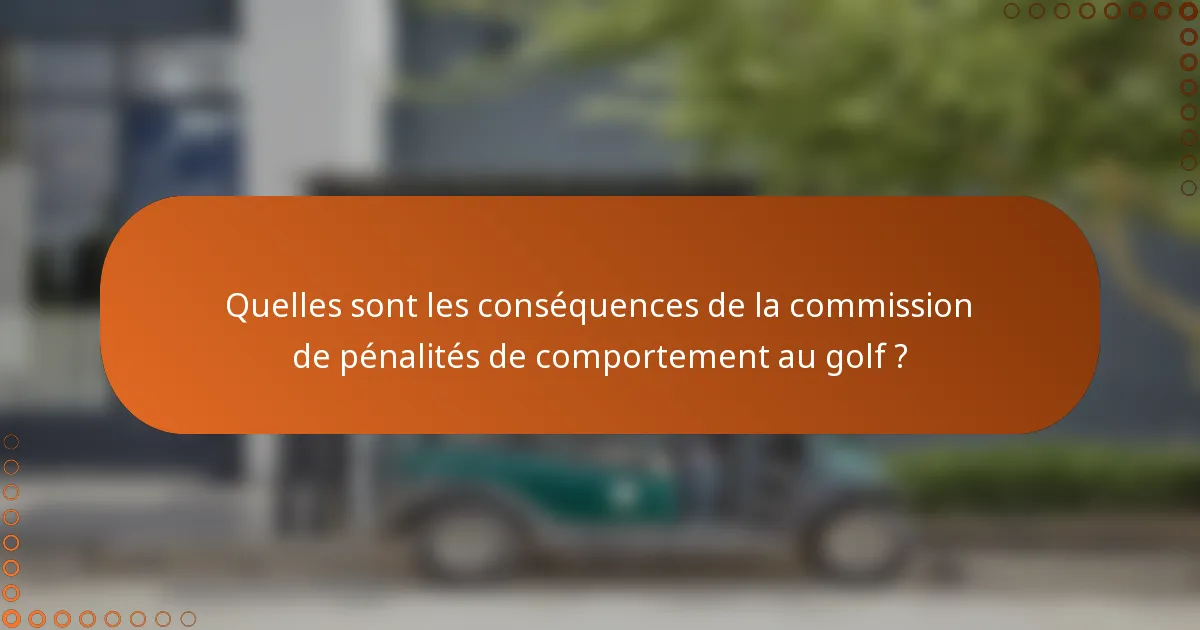 Quelles sont les conséquences de la commission de pénalités de comportement au golf ?