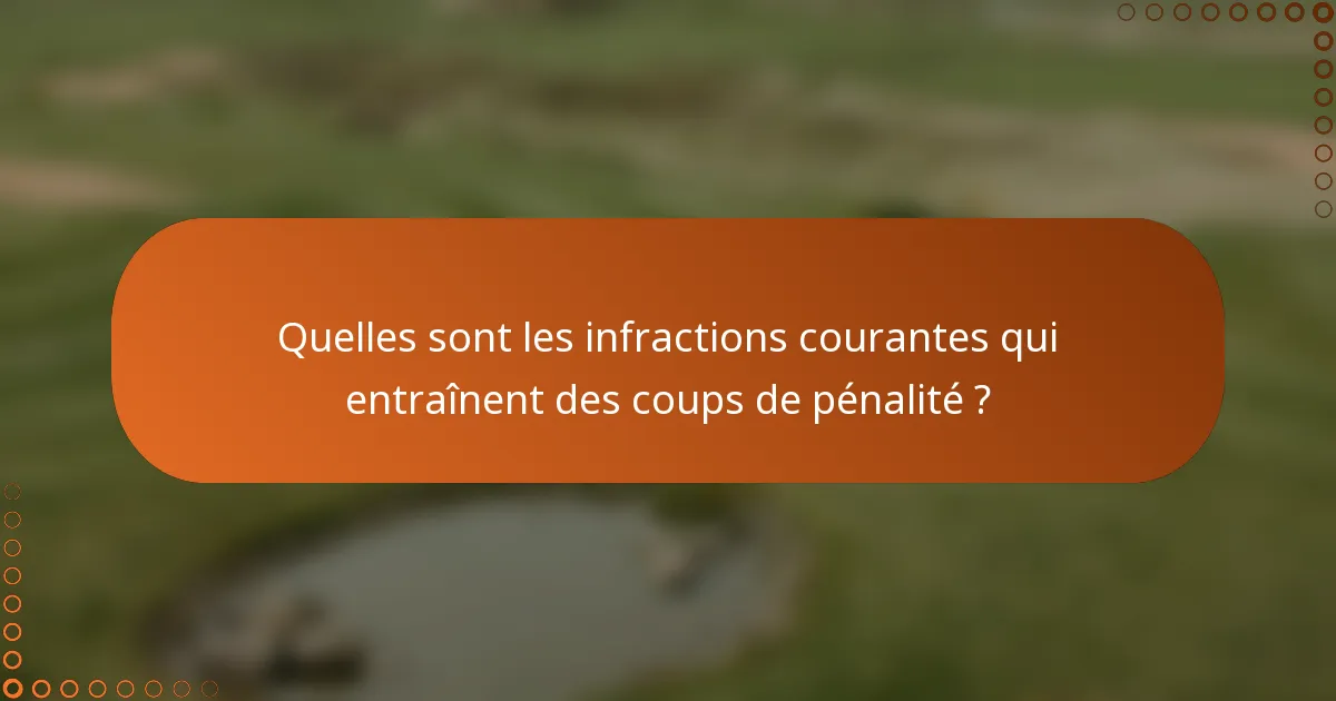 Quelles sont les infractions courantes qui entraînent des coups de pénalité ?